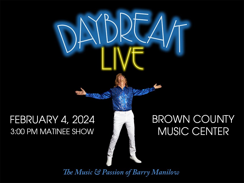 More Info for DAYBREAK: The Music & Passion of Barry Manilow